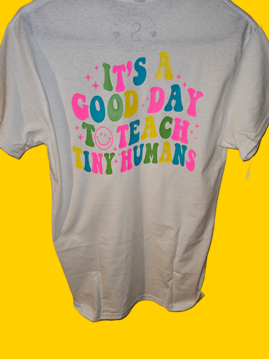 It's a Good Day to Teach Tiny Humans T-Shirt